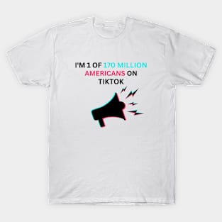 I'M 1 of 170 million americans on tiktok T-Shirt